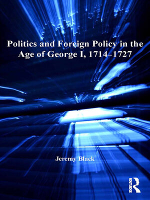 cover image of Politics and Foreign Policy in the Age of George I, 1714-1727